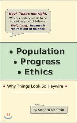 Population, Progress, Ethics: Why Things Look so Haywire
