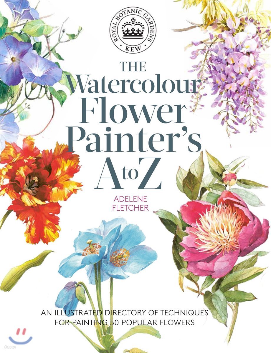 Kew: The Watercolour Flower Painter&#39;s A to Z: An Illustrated Directory of Techniques for Painting 50 Popular Flowers