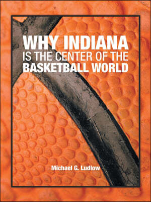 Why Indiana is the Center of the Basketball World