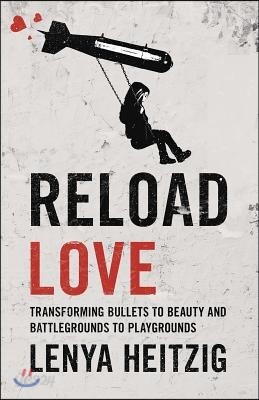 Reload Love: Transforming Bullets to Beauty and Battlegrounds to Playgrounds