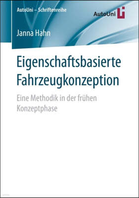 Eigenschaftsbasierte Fahrzeugkonzeption: Eine Methodik in Der Fruhen Konzeptphase