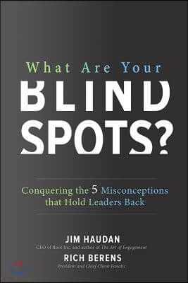 What Are Your Blind Spots? Conquering the 5 Misconceptions That Hold Leaders Back