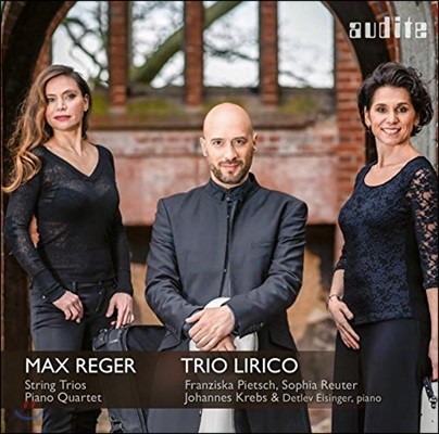 Trio Lirico  :   1 & 2, ǾƳ  2 (Max Reger: String Trios Opp.141b & 77b, Piano Quartet Op.133)