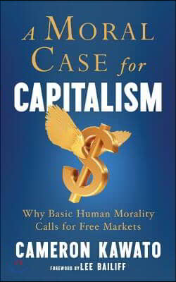 A Moral Case for Capitalism: Why Basic Human Morality Calls for Free Markets