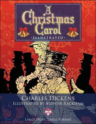 A Christmas Carol - Illustrated, Large Print, Large Format: Giant 8.5" x 11" Size: Large, Clear Print & Pictures - Illustrated by Arthur Rackham, Comp