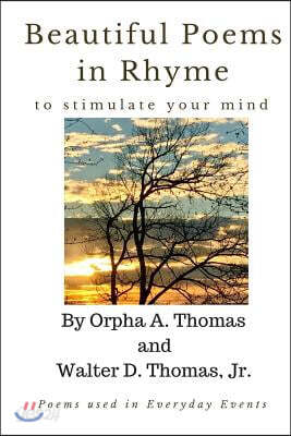 Beautiful Poems in Rhyme to Stimulate Your Mind: Also, poems used in every day events