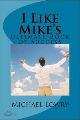 I Like Mike's: Ultimate Book of Success