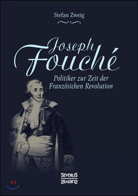 Joseph Fouche. Biografie: Politiker zur Zeit der Franzosischen Revolution