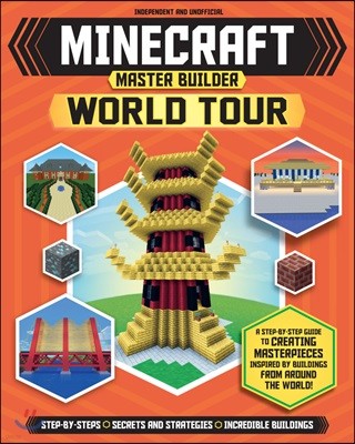 Master Builder: Minecraft World Tour (Independent & Unofficial): A Step-By-Step Guide to Creating Masterpieces Inspired by Buildings from Around the W