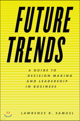 Future Trends: A Guide to Decision Making and Leadership in Business