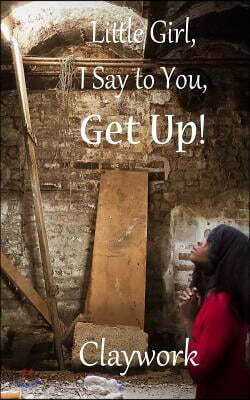 Little Girl, I Say to You, Get Up!