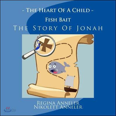 The Heart of a Child Fish Bait the Story of Jonah