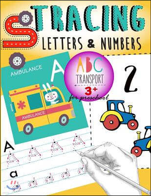 Tracing Letters & Numbers for preschool abc Transport 3+: Kindergarten Tracing Workbook, A Fun tracing With cars, trucks, helicopter, airplane & More!