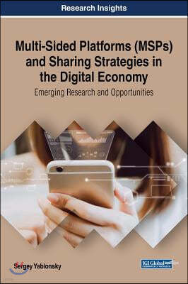 Multi-Sided Platforms (MSPs) and Sharing Strategies in the Digital Economy: Emerging Research and Opportunities