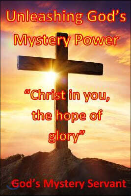 Unleashing God's Mystery Power: "Christ in you, the hope of glory"