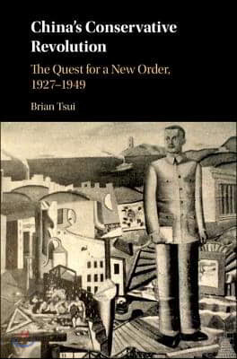 China's Conservative Revolution: The Quest for a New Order, 1927-1949