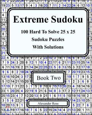 Extreme Sudoku Two: 100 Hard to Solve 25 X 25 Sudoku Puzzles with Solutions Book 2