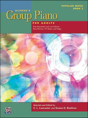 Alfred's Group Piano for Adults -- Popular Music, Bk 2: Solo Repertoire and Lead Sheets from Movies, Tv, Radio, and Stage