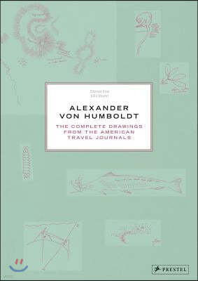 Alexander Von Humboldt: The Complete Drawings from the American Travel Journals