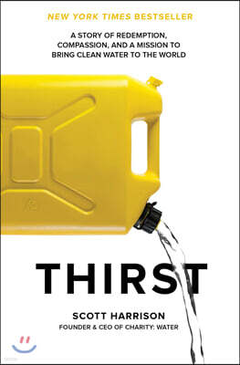 Thirst: A Story of Redemption, Compassion, and a Mission to Bring Clean Water to the World