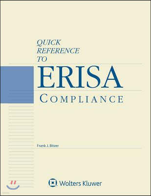 Wolters Kluwer Law & Business Quick Reference to Erisa Compliance: 2018 Edition