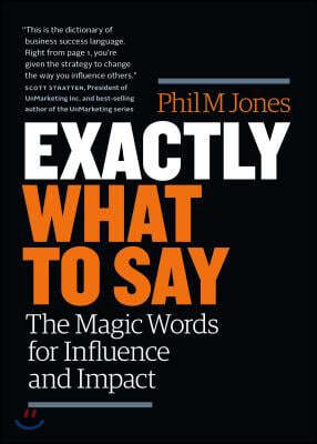 Exactly What to Say: Your Personal Guide to the Mastery of Magic Words