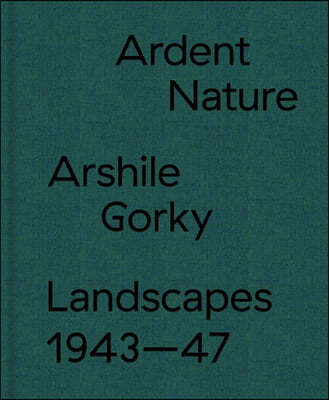 Ardent Nature: Arshile Gorky Landscapes, 1943-47