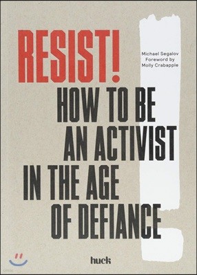 Resist!: How to Be an Activist in the Age of Defiance