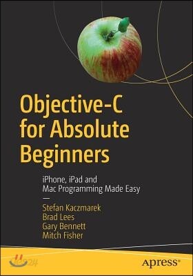 Objective-C for Absolute Beginners: Iphone, iPad and Mac Programming Made Easy
