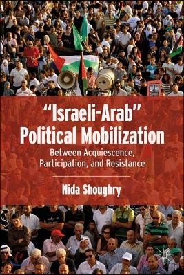 "Israeli-Arab" Political Mobilization: Between Acquiescence, Participation, and Resistance