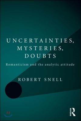 Uncertainties, Mysteries, Doubts: Romanticism and the analytic attitude