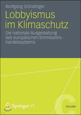 Lobbyismus Im Klimaschutz: Die Nationale Ausgestaltung Des Europäischen Emissionshandelssystems