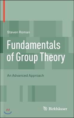 Fundamentals of Group Theory: An Advanced Approach