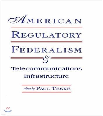 American Regulatory Federalism and Telecommunications Infrastructure