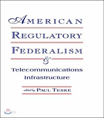American Regulatory Federalism and Telecommunications Infrastructure