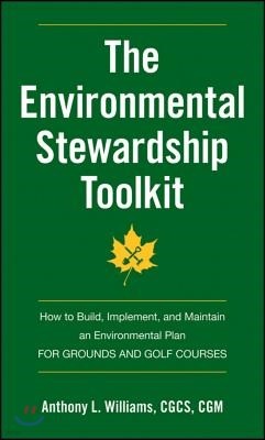 The Environmental Stewardship Toolkit: How to Build, Implement, and Maintain an Environmental Plan for Grounds and Golf Courses