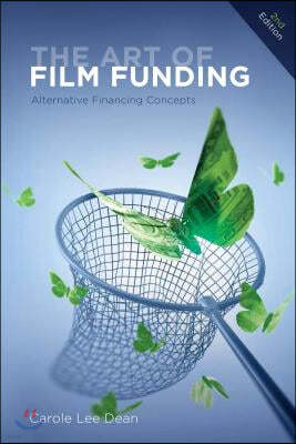 The Art of Film Funding, 2nd Edition: Alternative Financing Concepts