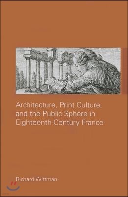 Architecture, Print Culture and the Public Sphere in Eighteenth-Century France