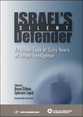 Israel's Silent Defender: An Inside Look at Sixty Years of Israeli Intelligence