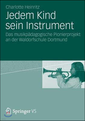 Jedem Kind Sein Instrument: Das Musikpadagogische Pionierprojekt an Der Waldorfschule Dortmund