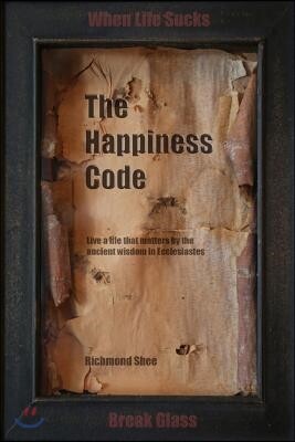 The Happiness Code: Live a life that matters by the ancient wisdom in Ecclesiastes