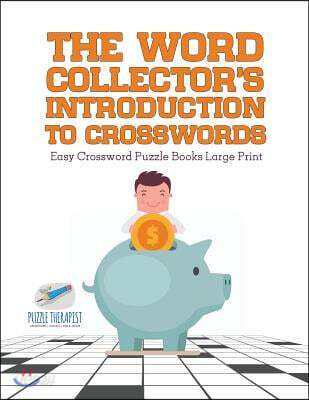 The Word Collector's Introduction to Crosswords Easy Crossword Puzzle Books Large Print