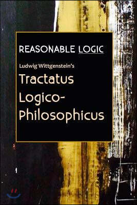 Reasonable Logic: Ludwig Wittgenstein's Tractatus Logico-Philosophicus
