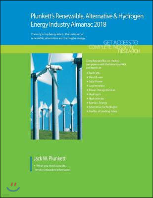 Plunkett's Renewable, Alt. & Hydro. Energy Industry Almanac 2018: Renewable Energy Industry (Iincluding Solar, Wind and Wave Power) Market Research, S