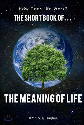 How Does Life Work? The Short Book of... The Meaning of Life