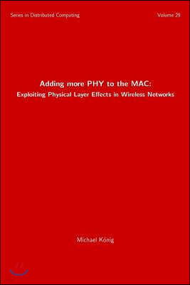 Adding more PHY to the MAC: Exploiting Physical Layer Effects in Wireless Networks