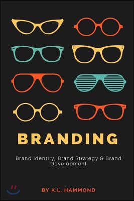Branding: Brand Identity, Brand Strategy, and Brand Development