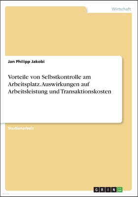 Vorteile von Selbstkontrolle am Arbeitsplatz. Auswirkungen auf Arbeitsleistung und Transaktionskosten