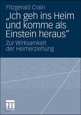 "Ich Geh Ins Heim Und Komme ALS Einstein Heraus": Zur Wirksamkeit Der Heimerziehung