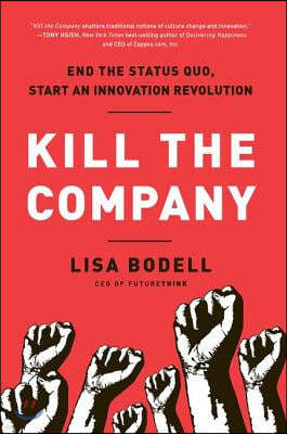 Kill the Company: End the Status Quo, Start an Innovation Revolution